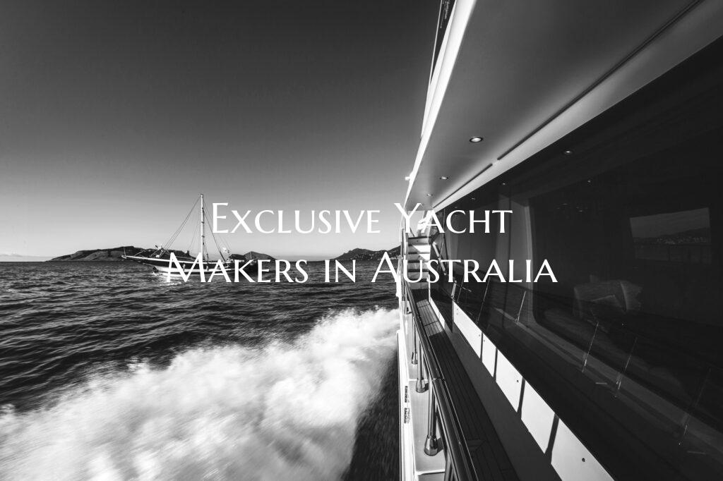 Exclusive Yacht Makers in Au...