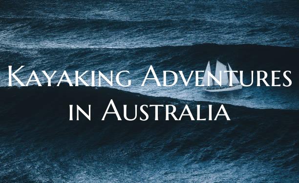 Kayaking Adventures in Austr...