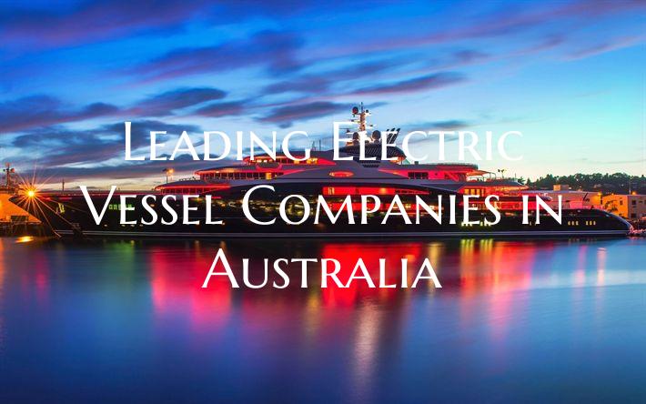 Leading Electric Vessel Companies in Australia