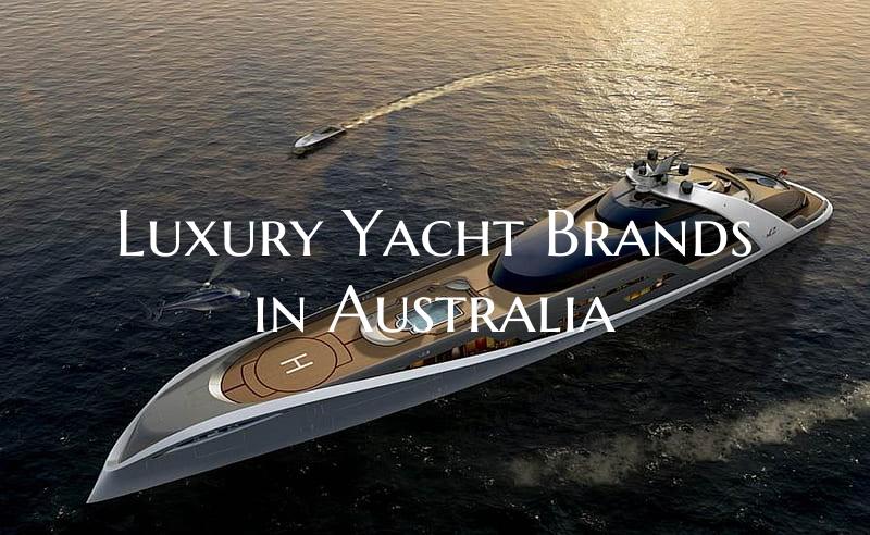 Luxury Yacht Brands in Australia