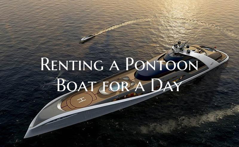 Renting a Pontoon Boat for a...