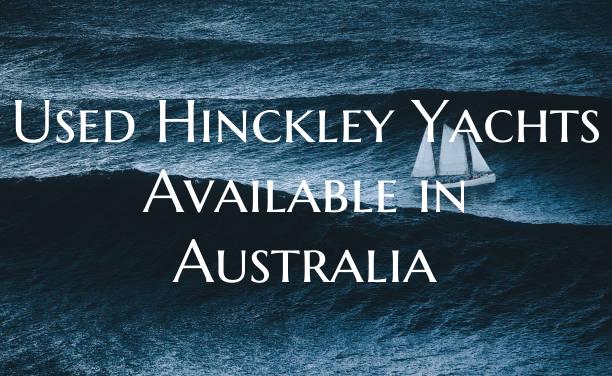 Used Hinckley Yachts Available in Australia